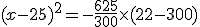 (x-25)^2=-\frac{625}{300}\times(22-300)